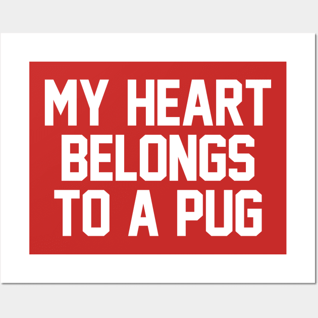 My Heart Belongs To A Pug Wall Art by zubiacreative